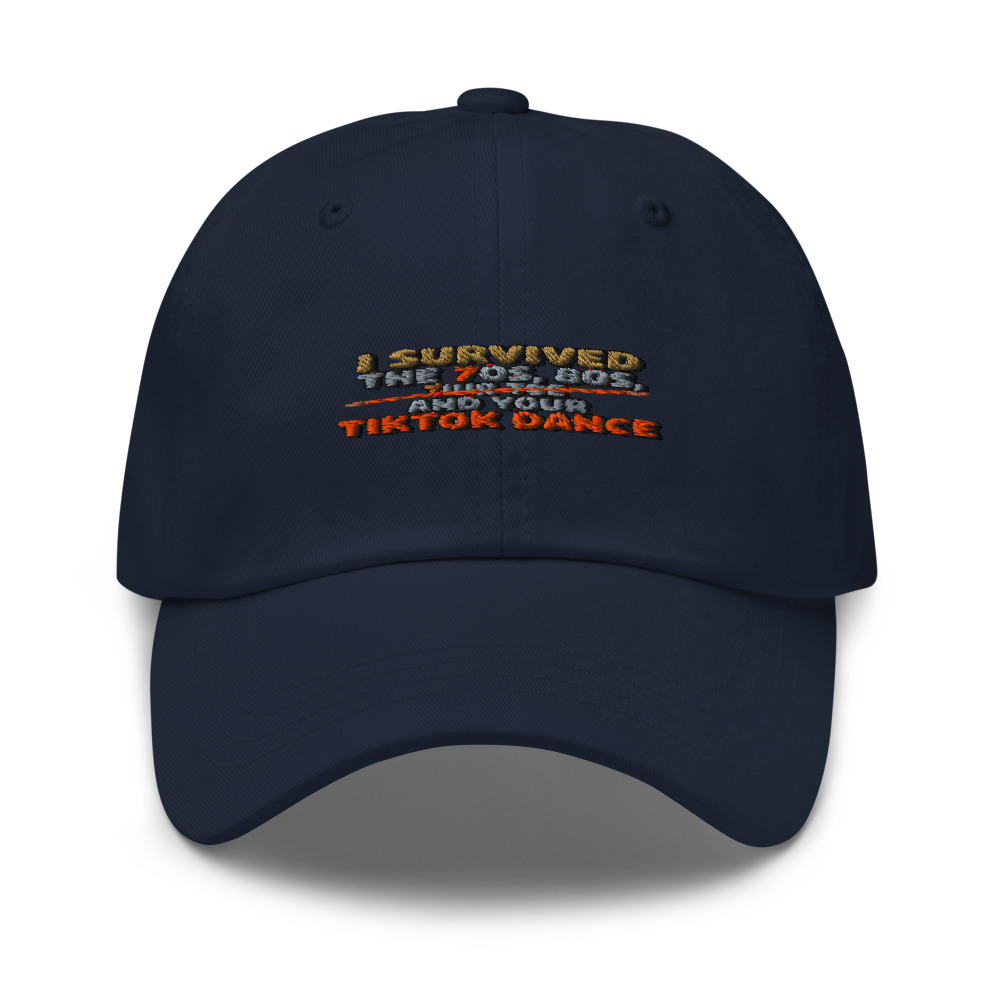 I SURVIVED THE 70s, THE 80s, AND YOUR TIKTOK DANCE - hat