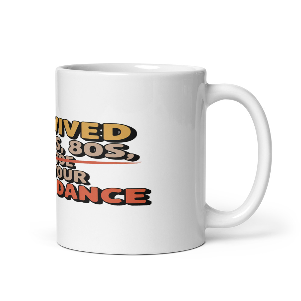 I SURVIVED THE 70s, THE 80s, AND YOUR TIKTOK DANCE - mug