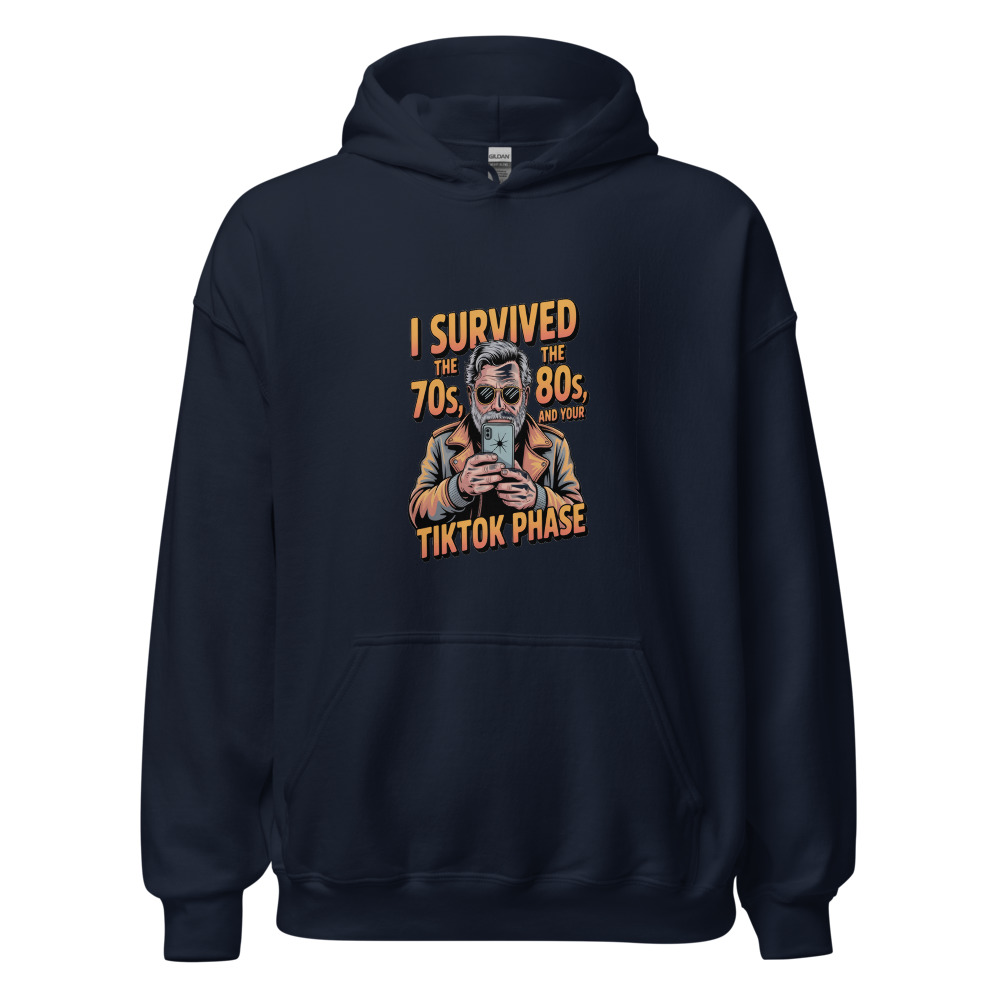 I SURVIVED THE 70S, THE 80S, AND YOUR TIKTOK PHASE - hoodie