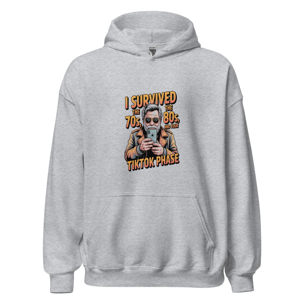 I SURVIVED THE 70S, THE 80S, AND YOUR TIKTOK PHASE - hoodie