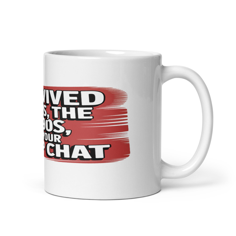 I SURVIVED THE 80s, THE 90s, AND YOUR GROUP CHAT - mug