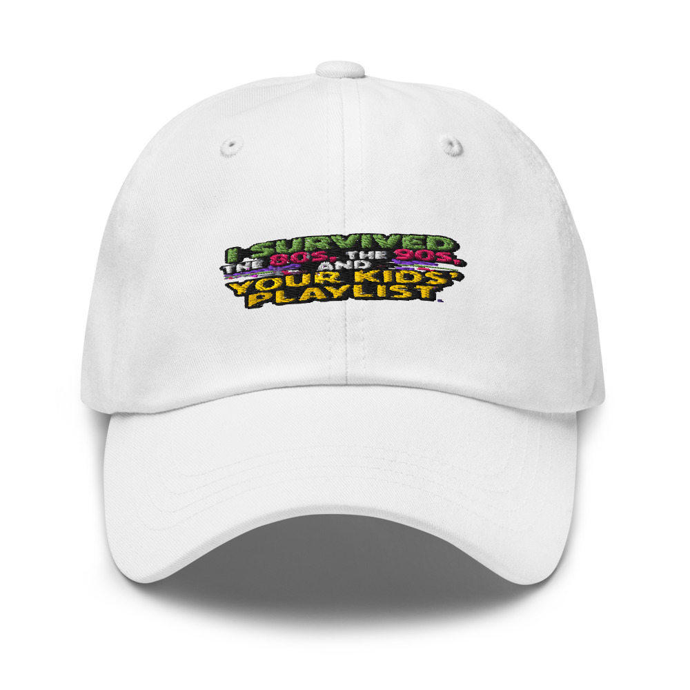 I SURVIVED THE 80s, THE 90s, AND YOUR KIDS' PLAYLIST - hat