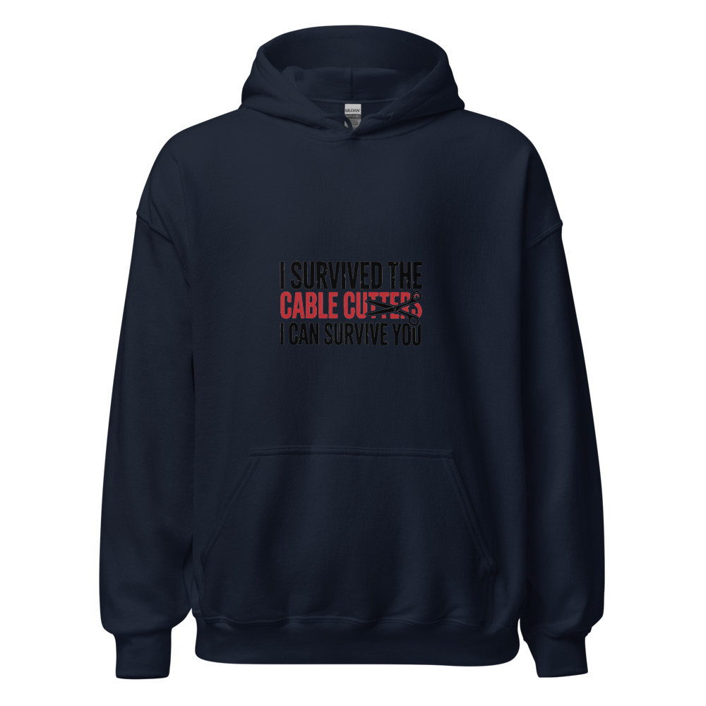 I SURVIVED THE CABLE CUTTERS, I CAN SURVIVE YOU - hoodie
