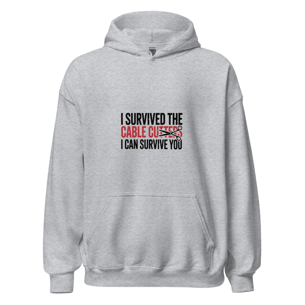 I SURVIVED THE CABLE CUTTERS, I CAN SURVIVE YOU - hoodie
