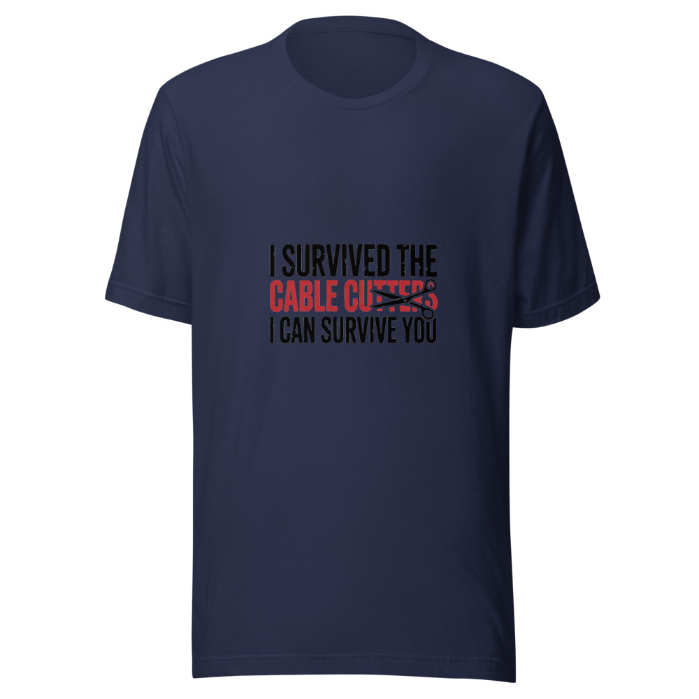 I SURVIVED THE CABLE CUTTERS, I CAN SURVIVE YOU - tshirt