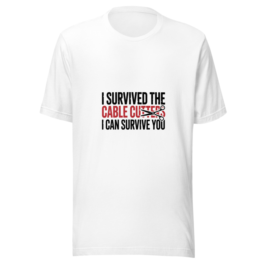 I SURVIVED THE CABLE CUTTERS, I CAN SURVIVE YOU - tshirt