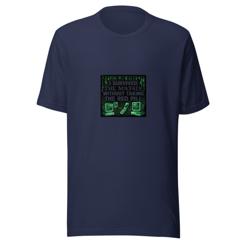 I Survived the Matrix Without Taking the Red Pill - tshirt