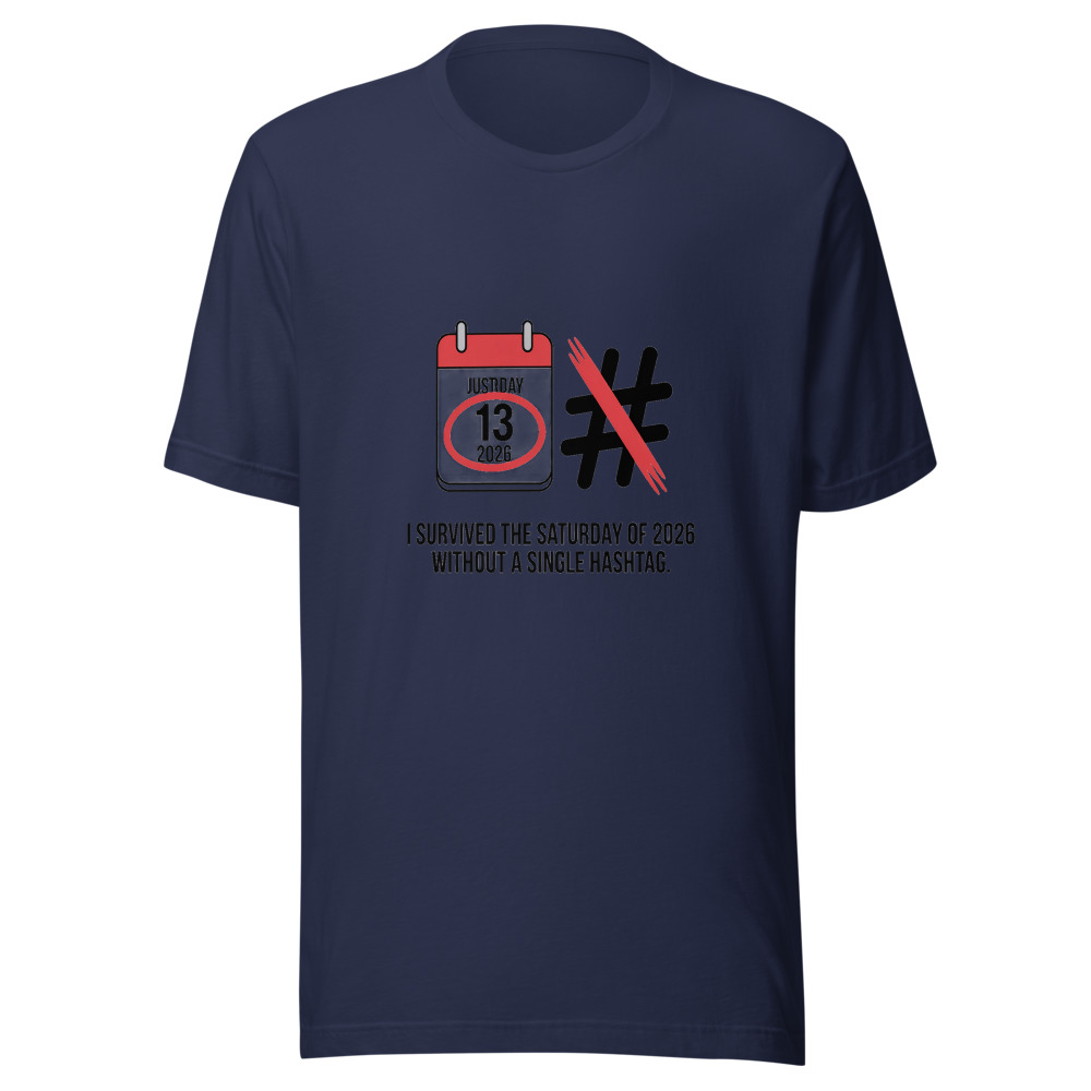 I SURVIVED THE SATURDAY OF 2026 WITHOUT A SINGLE HASHTAG. - tshirt