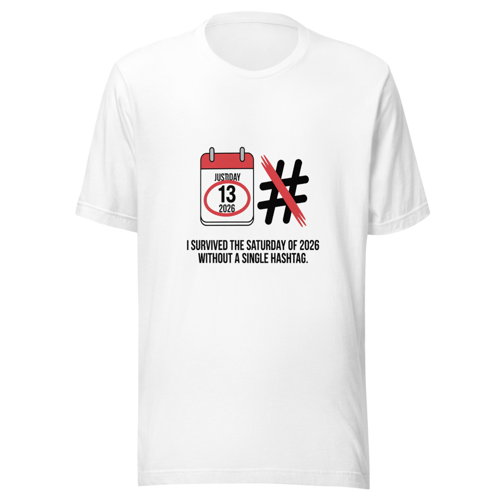 I SURVIVED THE SATURDAY OF 2026 WITHOUT A SINGLE HASHTAG. - tshirt