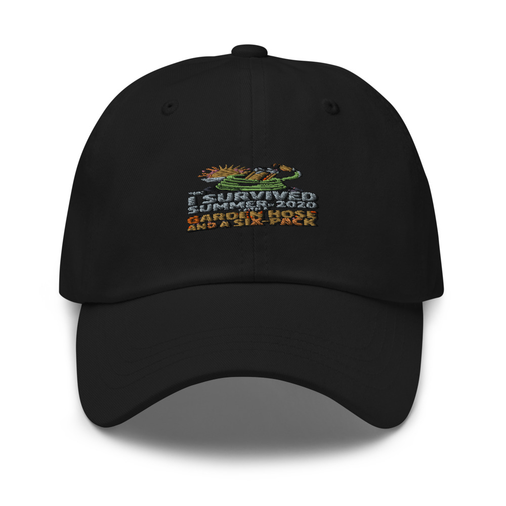 I SURVIVED THE SUMMER OF 2020 WITH A GARDEN HOSE AND A SIX-PACK - hat