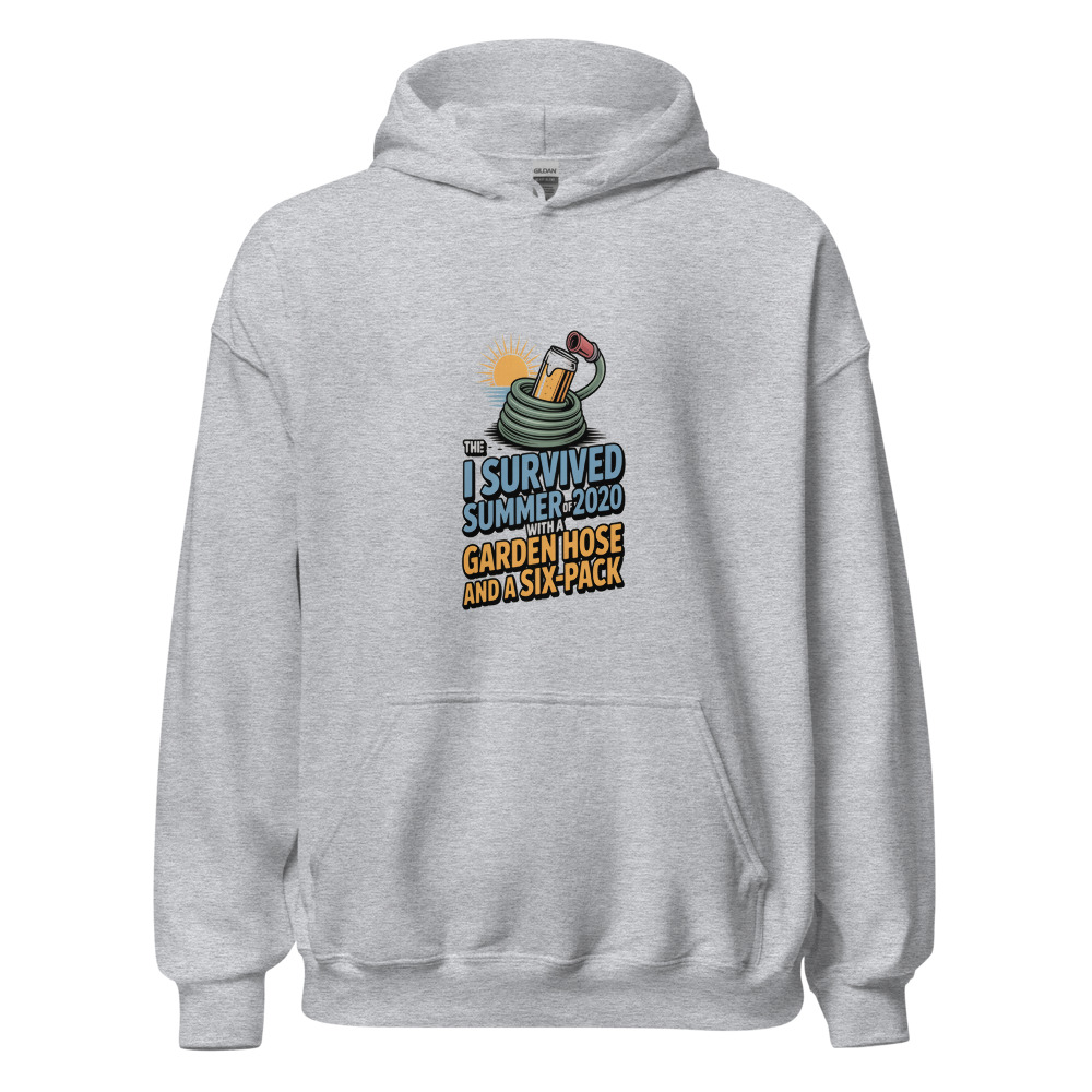 I SURVIVED THE SUMMER OF 2020 WITH A GARDEN HOSE AND A SIX-PACK - hoodie