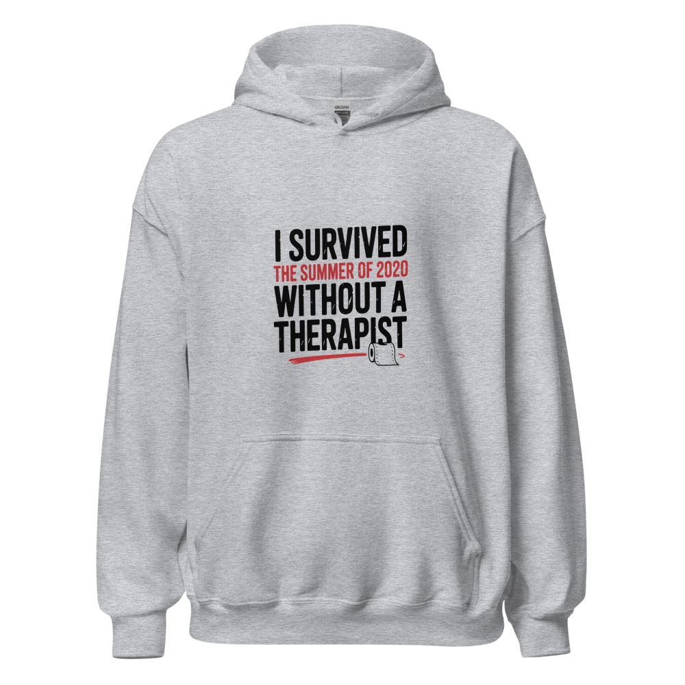 I SURVIVED THE SUMMER OF 2020 WITHOUT A THERAPIST - hoodie