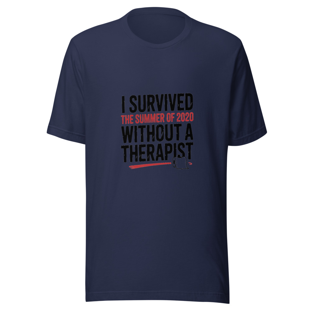 I SURVIVED THE SUMMER OF 2020 WITHOUT A THERAPIST - tshirt