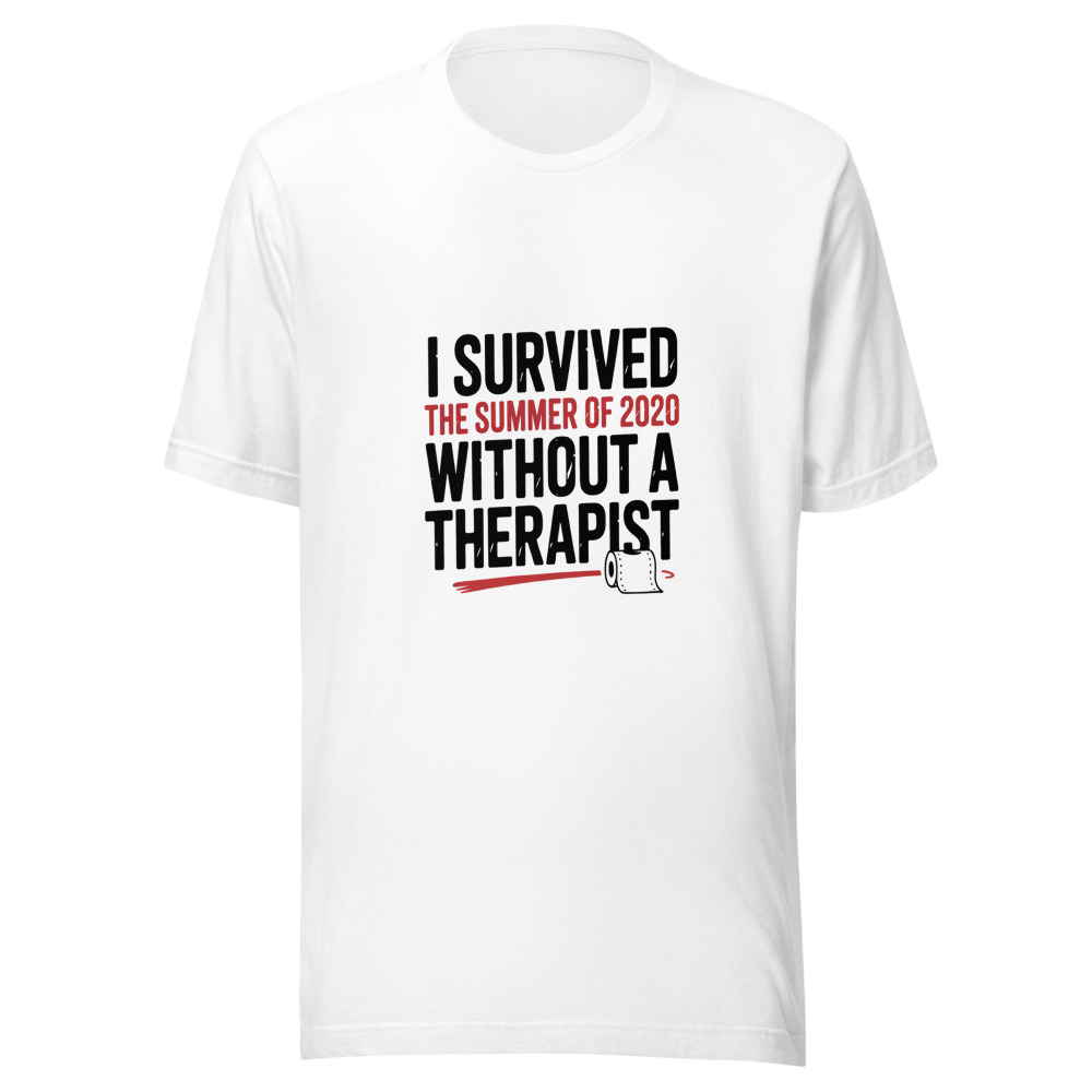 I SURVIVED THE SUMMER OF 2020 WITHOUT A THERAPIST - tshirt