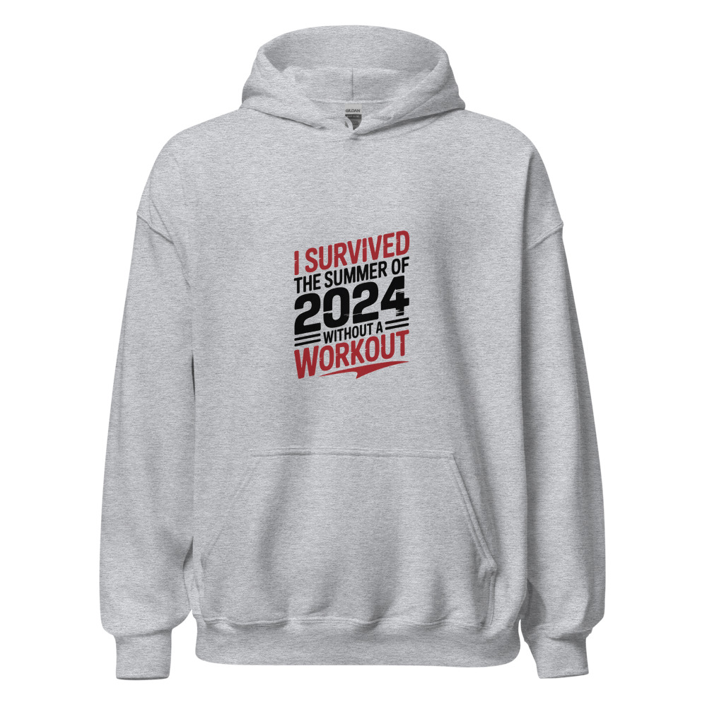 I SURVIVED THE SUMMER OF 2024 WITHOUT A WORKOUT - hoodie