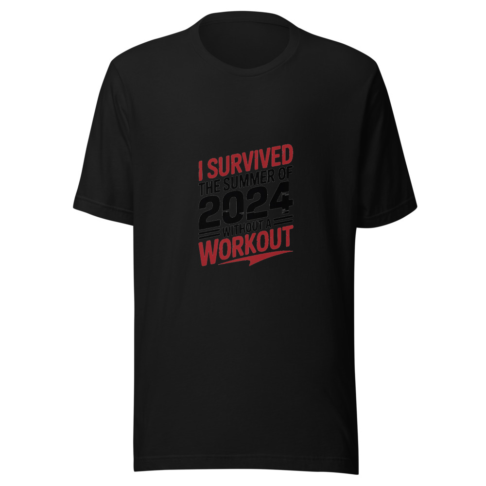 I SURVIVED THE SUMMER OF 2024 WITHOUT A WORKOUT - tshirt