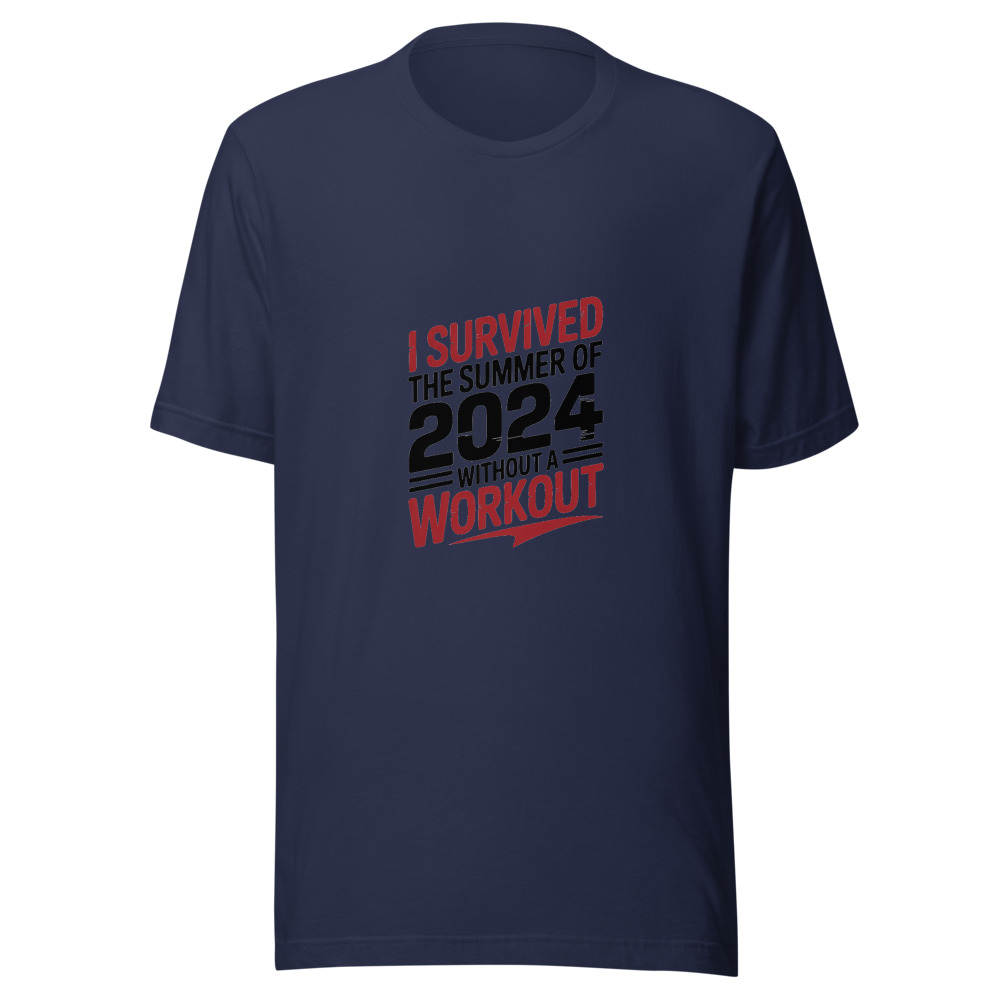 I SURVIVED THE SUMMER OF 2024 WITHOUT A WORKOUT - tshirt