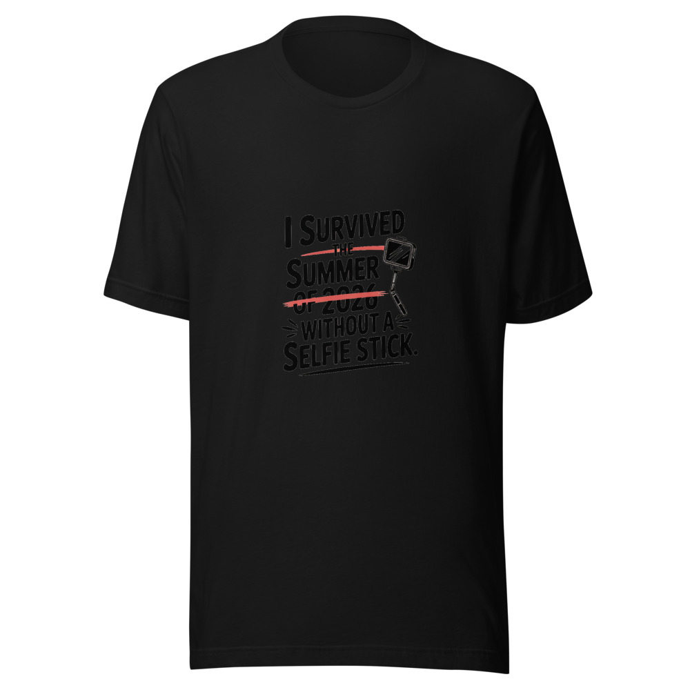 I SURVIVED THE SUMMER OF 2026 WITHOUT A SELFIE STICK. - tshirt