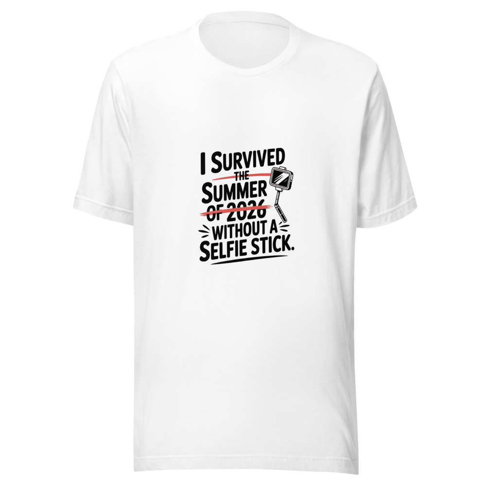 I SURVIVED THE SUMMER OF 2026 WITHOUT A SELFIE STICK. - tshirt