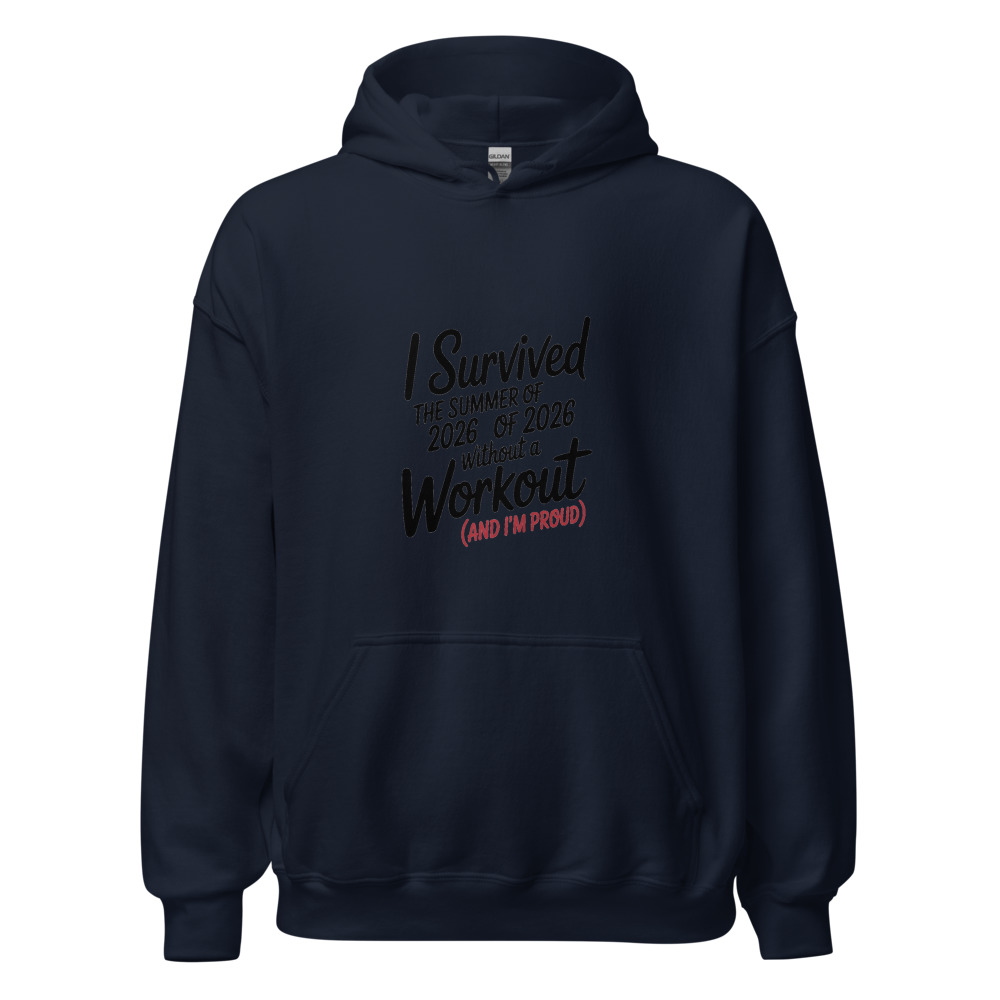 I SURVIVED THE SUMMER OF 2026 WITHOUT A WORKOUT (AND I'M PROUD) - hoodie
