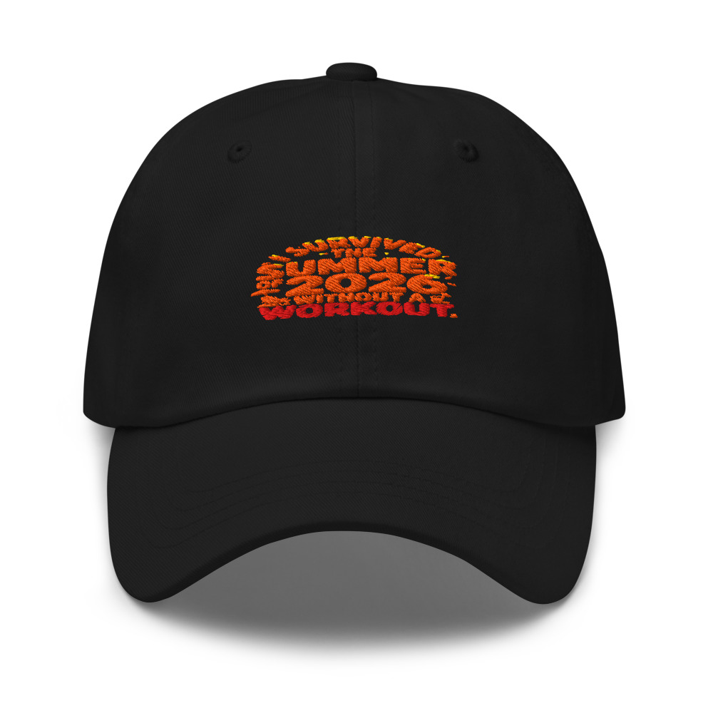 I SURVIVED THE SUMMER OF 2026 WITHOUT A WORKOUT - hat