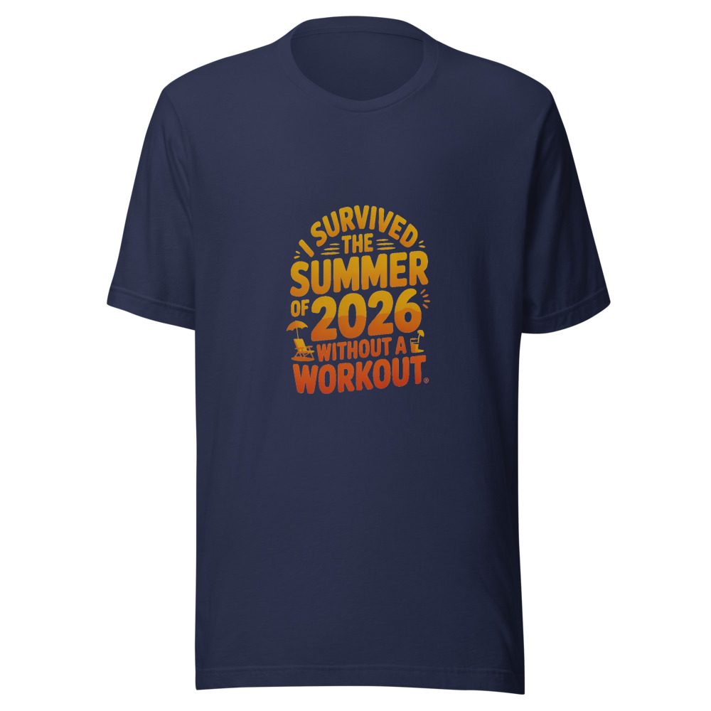 I SURVIVED THE SUMMER OF 2026 WITHOUT A WORKOUT - tshirt