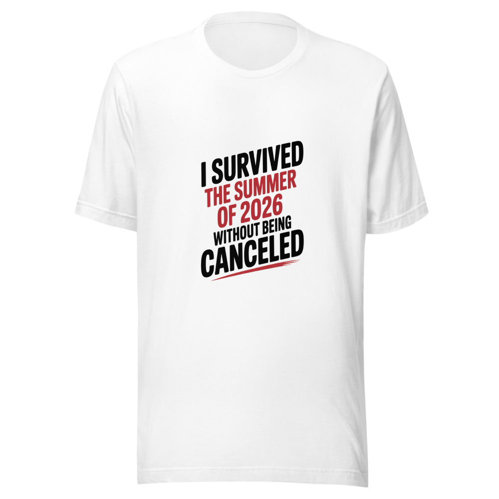 I SURVIVED THE SUMMER OF 2026 WITHOUT BEING CANCELED - tshirt