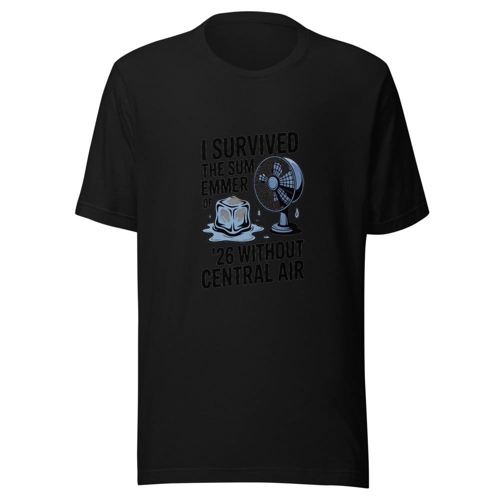 I Survived the Summer of '26 Without Central Air - tshirt