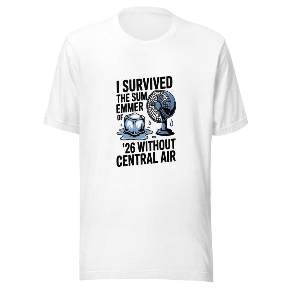 I Survived the Summer of '26 Without Central Air - tshirt