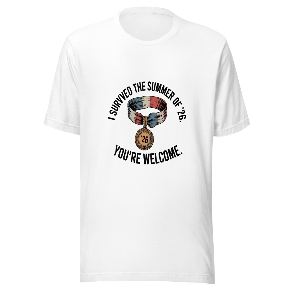 I Survived the Summer of '26. You're Welcome. - tshirt