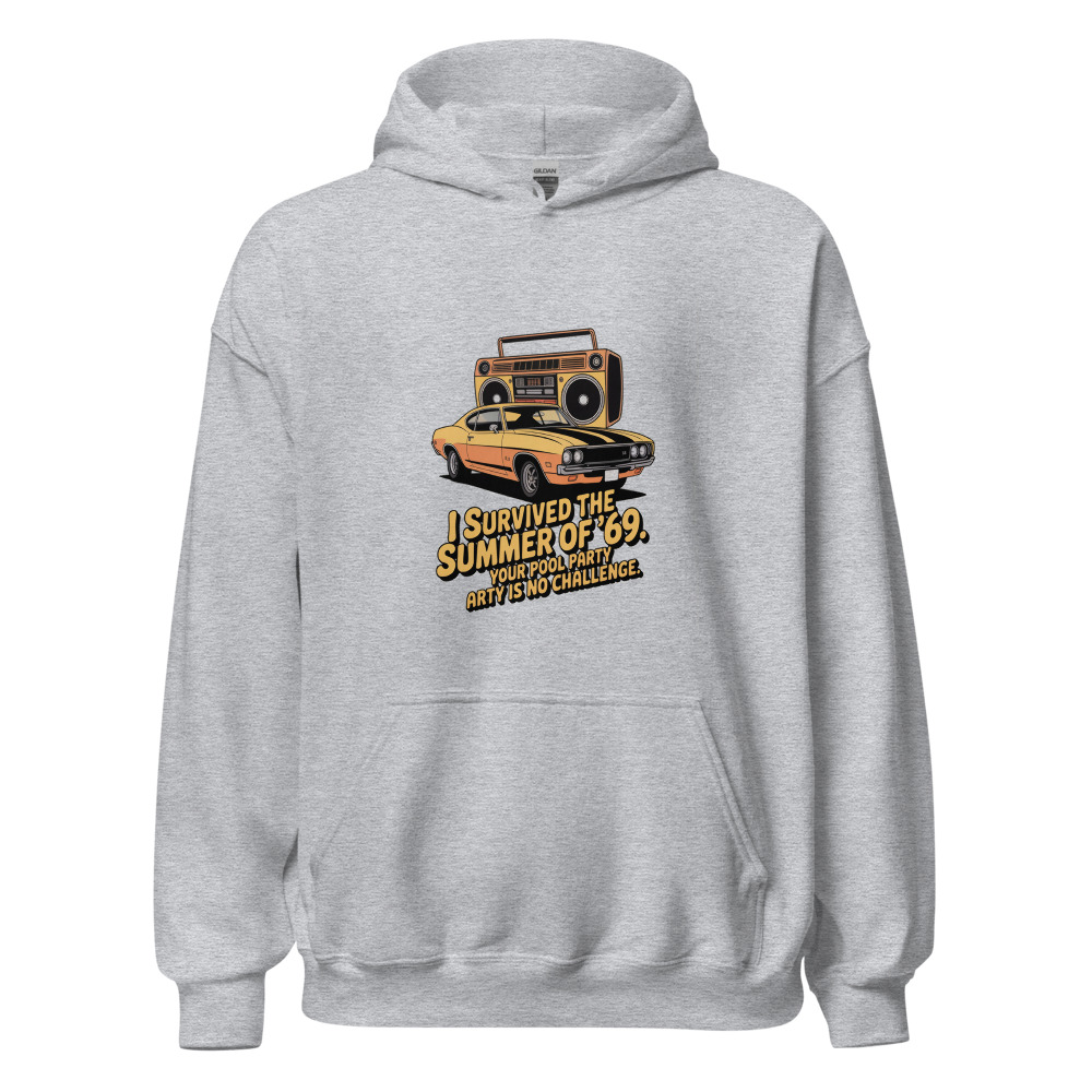 I SURVIVED THE SUMMER OF ’69. YOUR POOL PARTY IS NO CHALLENGE. - hoodie