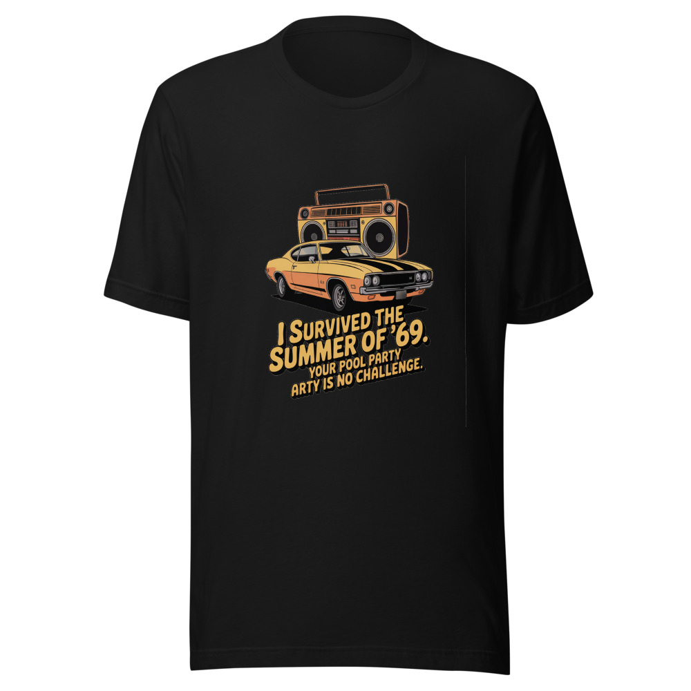 I SURVIVED THE SUMMER OF ’69. YOUR POOL PARTY IS NO CHALLENGE. - tshirt