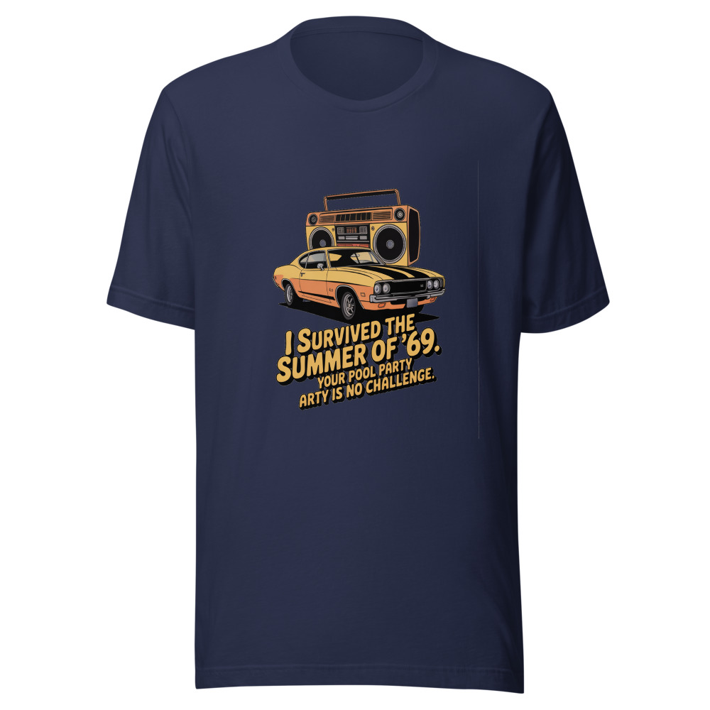 I SURVIVED THE SUMMER OF ’69. YOUR POOL PARTY IS NO CHALLENGE. - tshirt