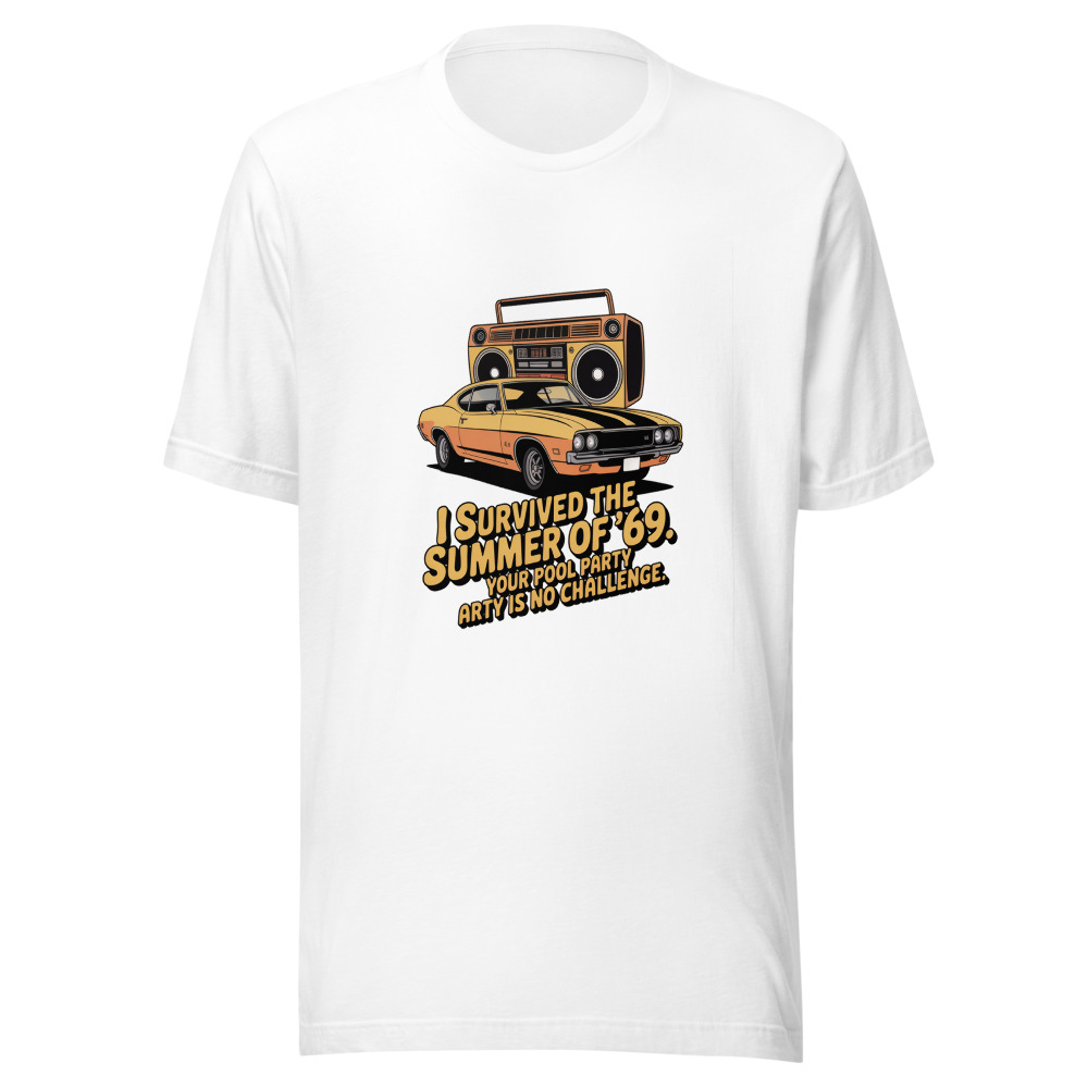 I SURVIVED THE SUMMER OF ’69. YOUR POOL PARTY IS NO CHALLENGE. - tshirt