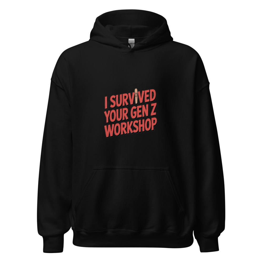 I SURVIVED YOUR GEN Z WORKSHOP - hoodie