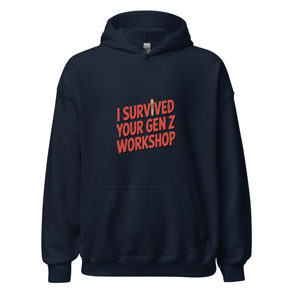 I SURVIVED YOUR GEN Z WORKSHOP - hoodie