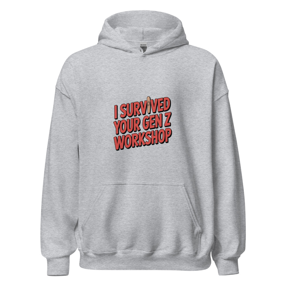 I SURVIVED YOUR GEN Z WORKSHOP - hoodie