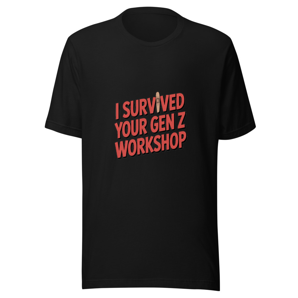 I SURVIVED YOUR GEN Z WORKSHOP - tshirt