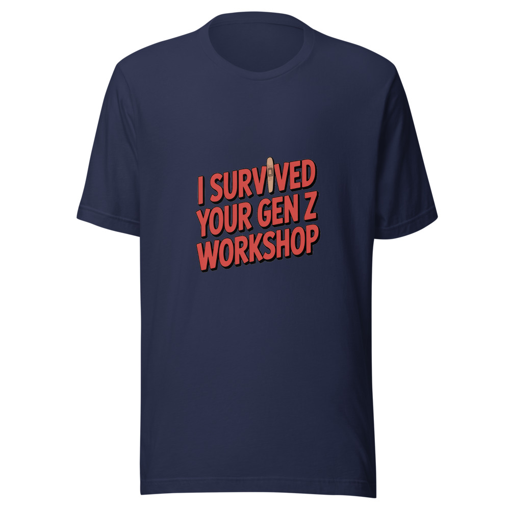 I SURVIVED YOUR GEN Z WORKSHOP - tshirt