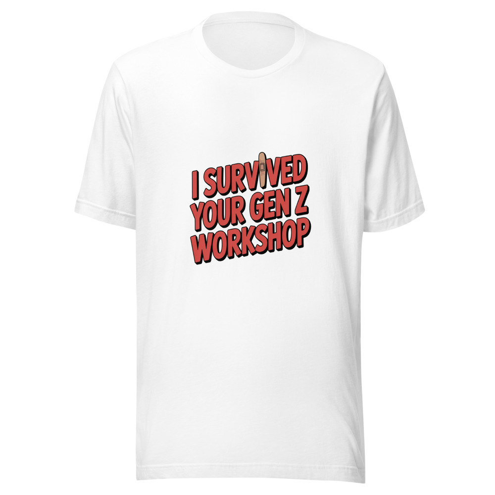 I SURVIVED YOUR GEN Z WORKSHOP - tshirt