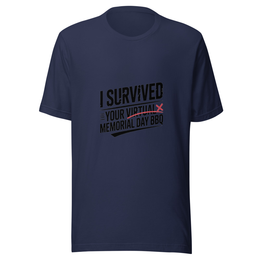 I SURVIVED YOUR VIRTUAL MEMORIAL DAY BBQ - tshirt