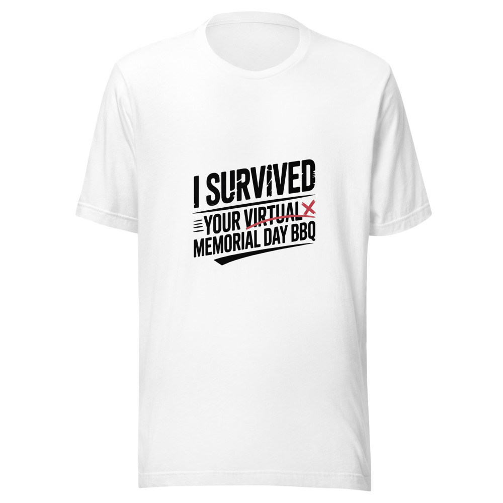 I SURVIVED YOUR VIRTUAL MEMORIAL DAY BBQ - tshirt