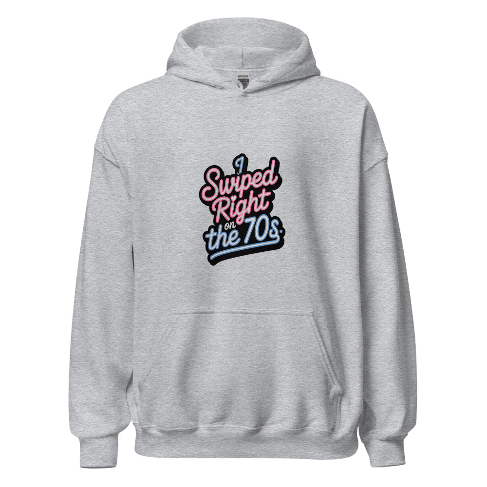 I SWIPED RIGHT ON THE 70s - hoodie