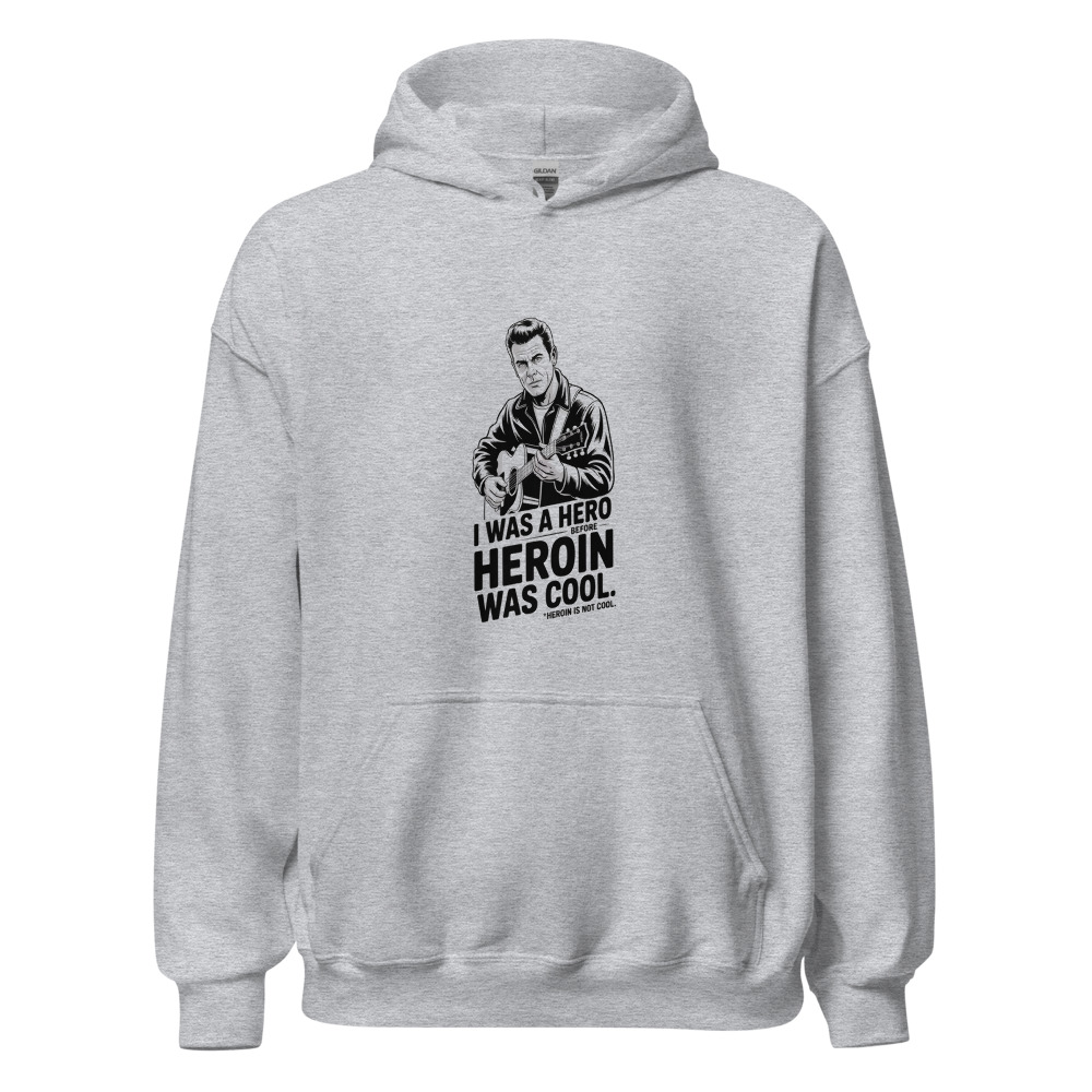 I WAS A HERO BEFORE HEROIN WAS COOL - hoodie