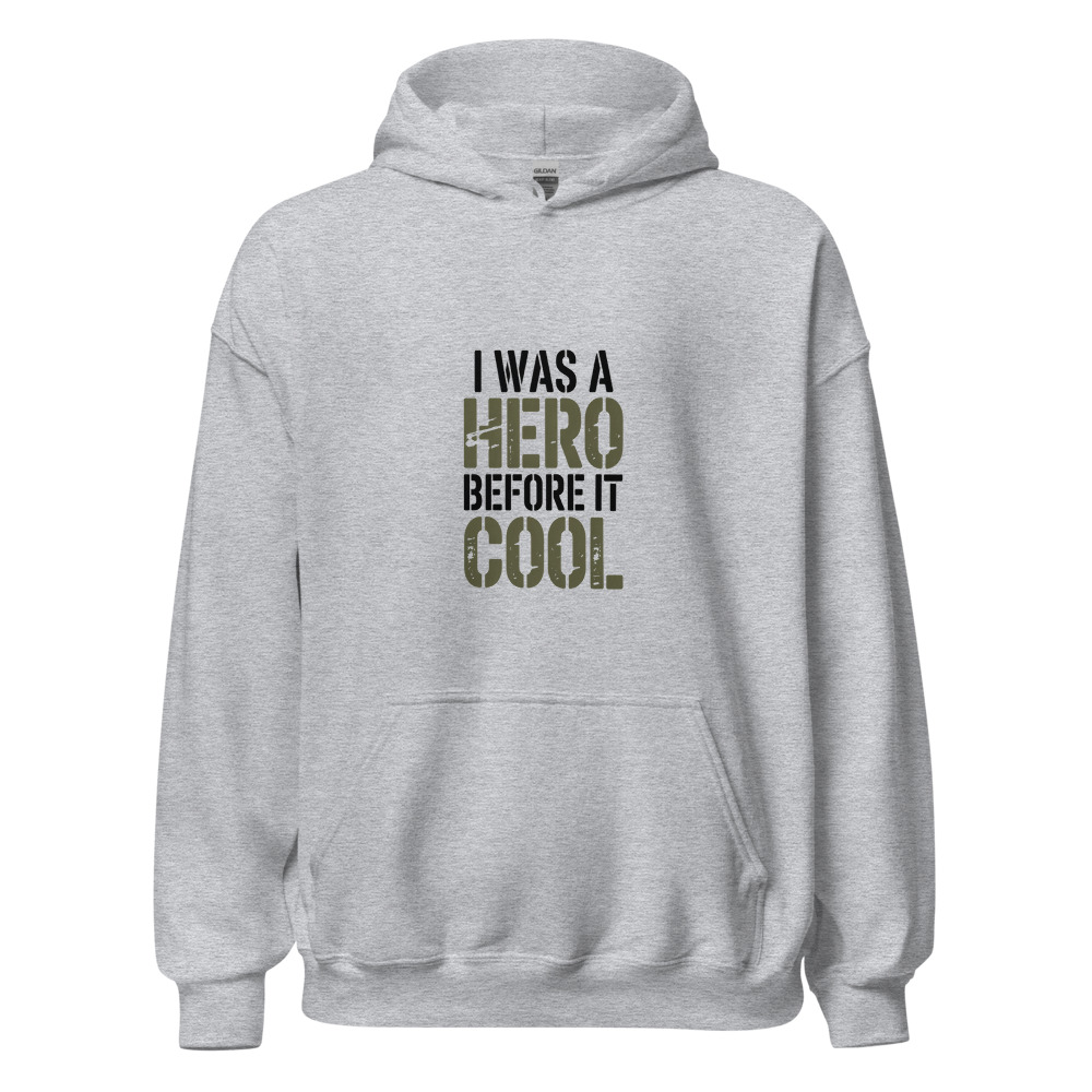 I WAS A HERO BEFORE IT WAS COOL - hoodie