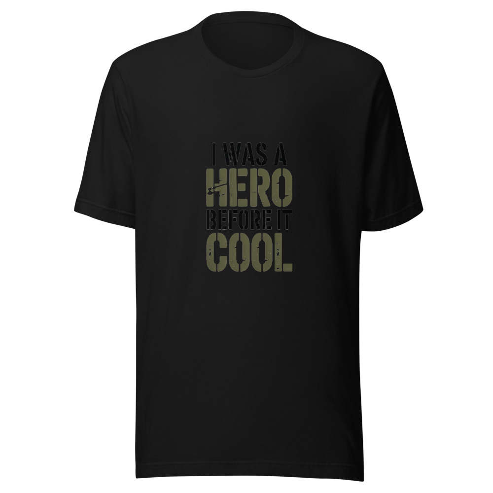 I WAS A HERO BEFORE IT WAS COOL - tshirt