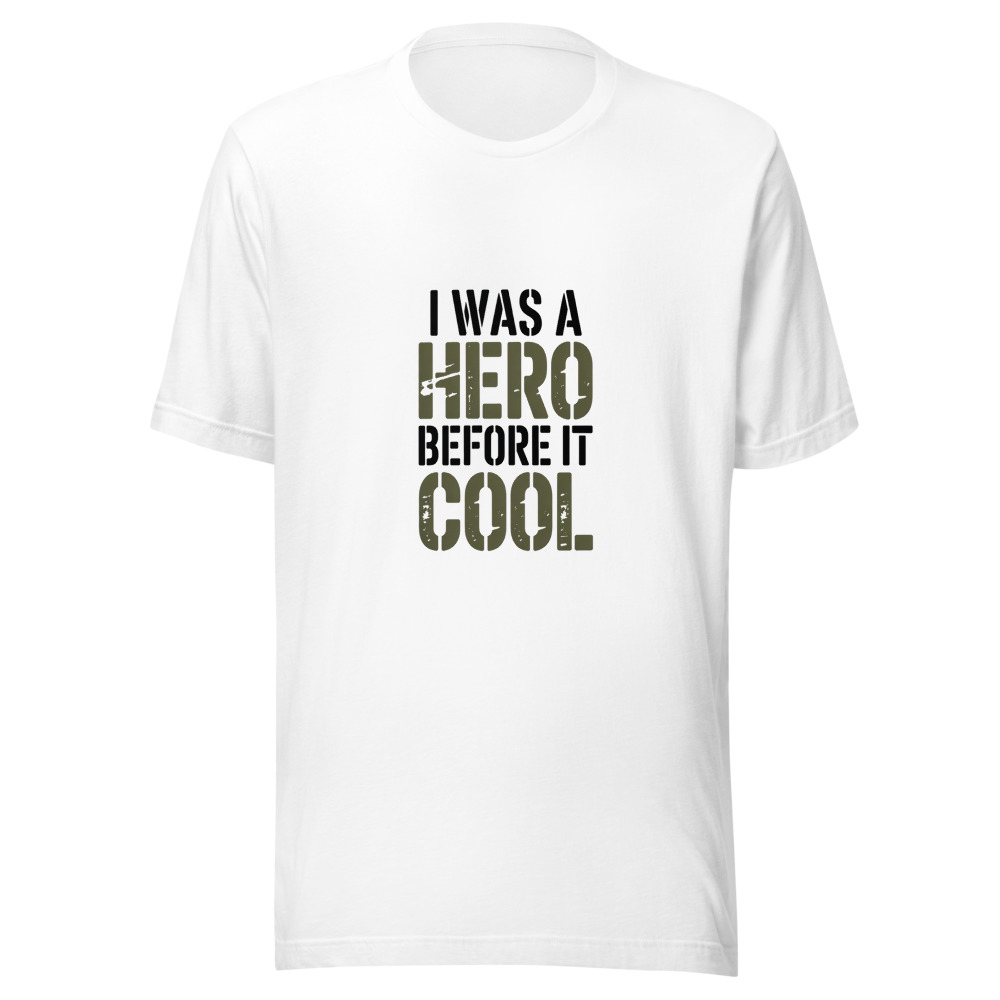 I WAS A HERO BEFORE IT WAS COOL - tshirt