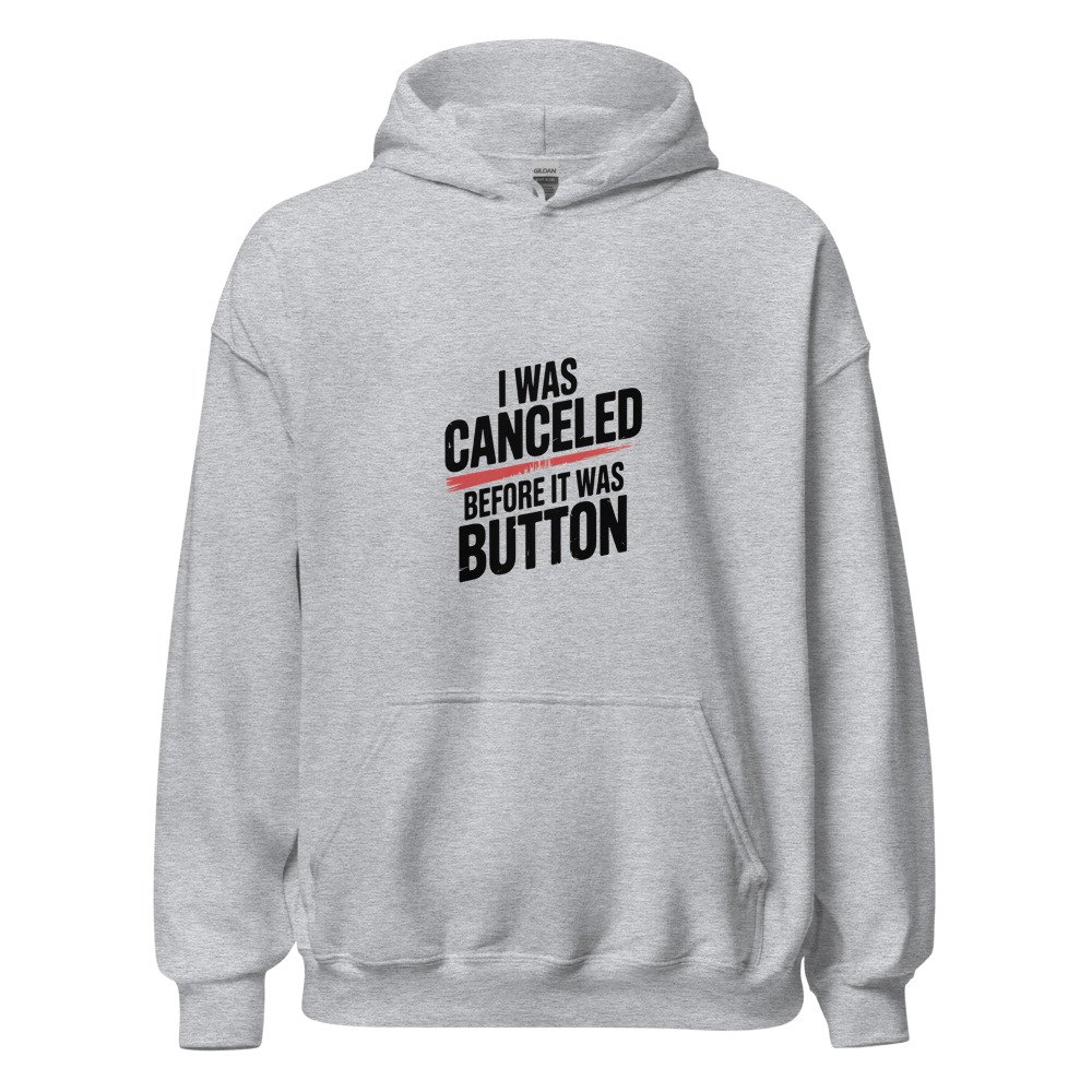 I WAS CANCELED BEFORE IT WAS A BUTTON - hoodie