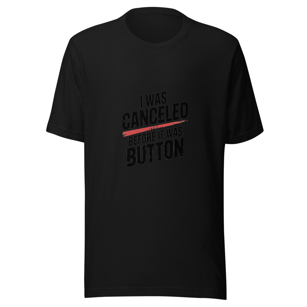 I WAS CANCELED BEFORE IT WAS A BUTTON - tshirt