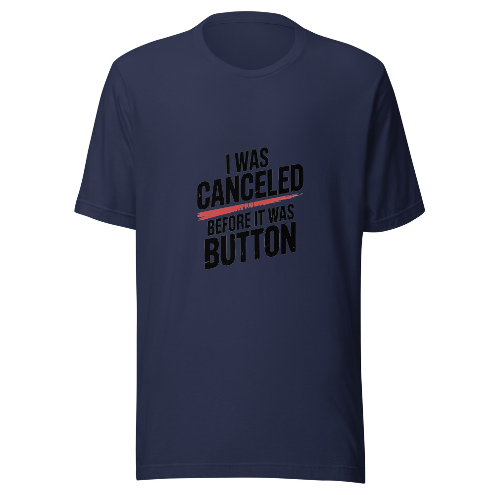 I WAS CANCELED BEFORE IT WAS A BUTTON - tshirt